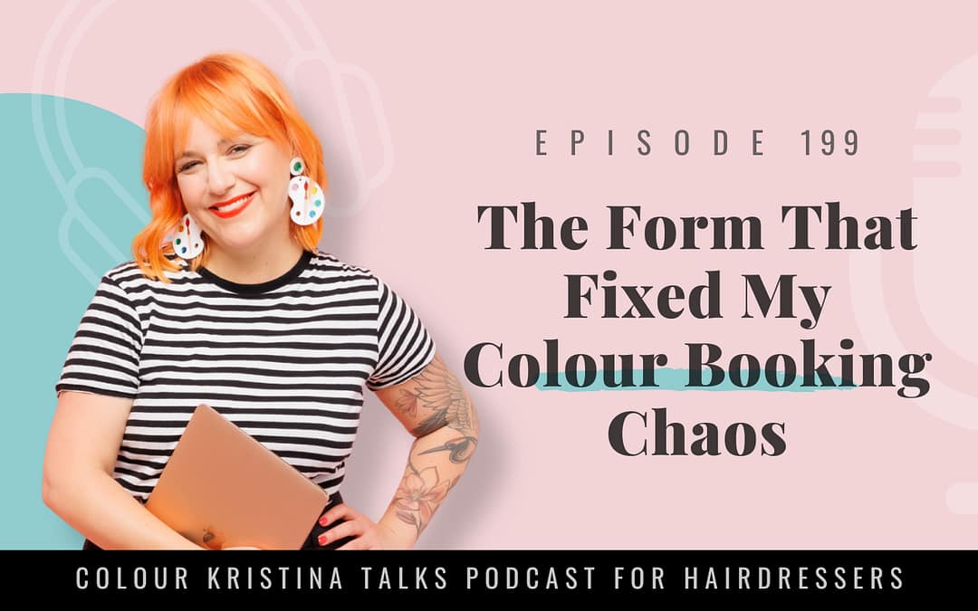EP 199: The Form That Fixed My Colour Booking Chaos