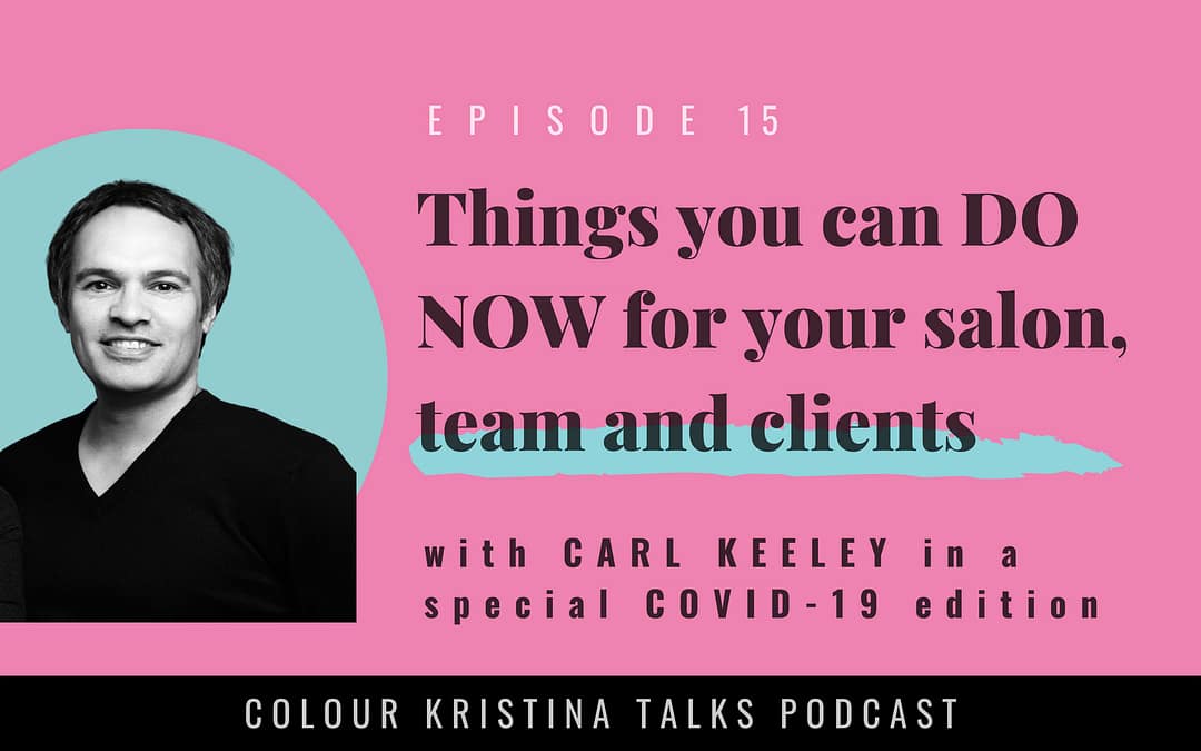 Things you can DO NOW for your salon, staff and clients, with Carl Keeley+