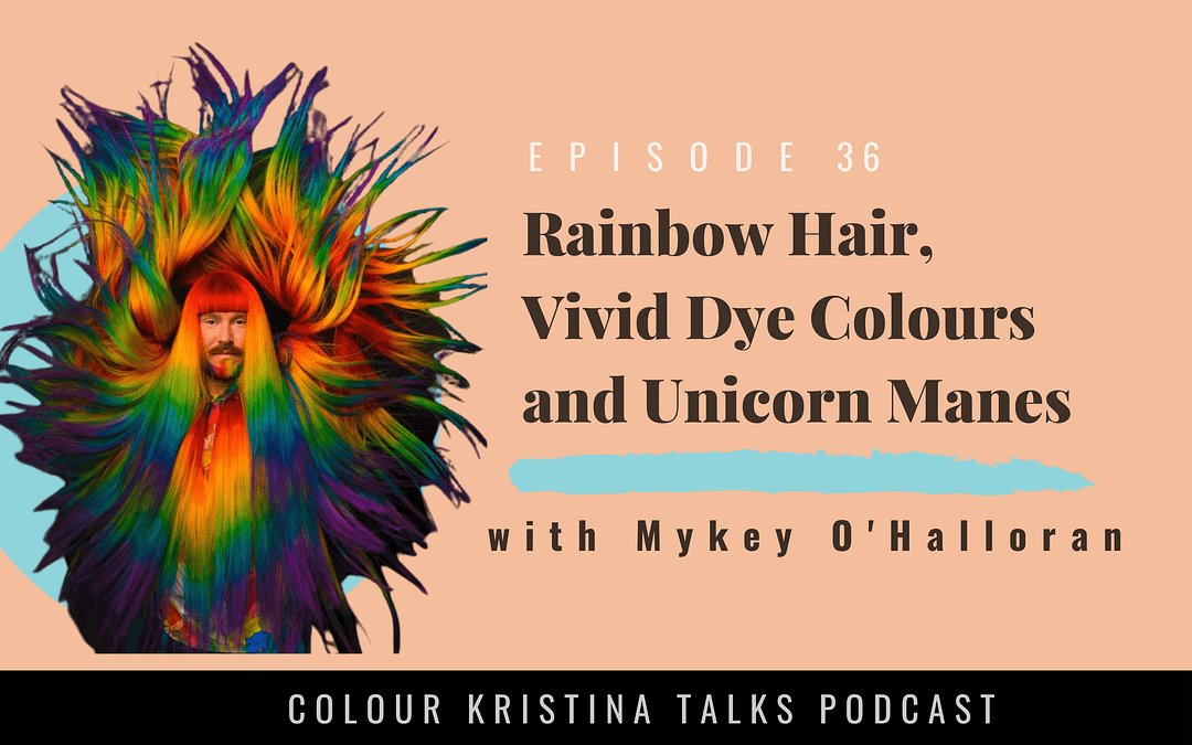 Rainbow Hair, Vivid Dye Colours + Unicorn Manes, with Mykey O’Halloran
