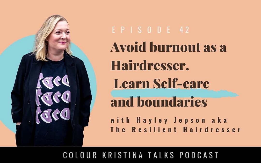 Avoid burnout as a Hairdresser. Learn Self-care and boundaries, with Hayley Jepson