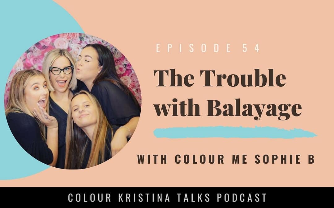 The Trouble with Balayage, with Colour Me Sophie B