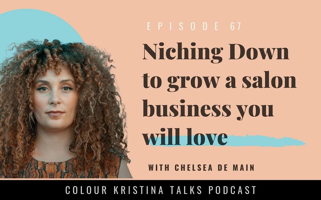 Niching down to grow a salon biz you will love, with Chelsea De Main