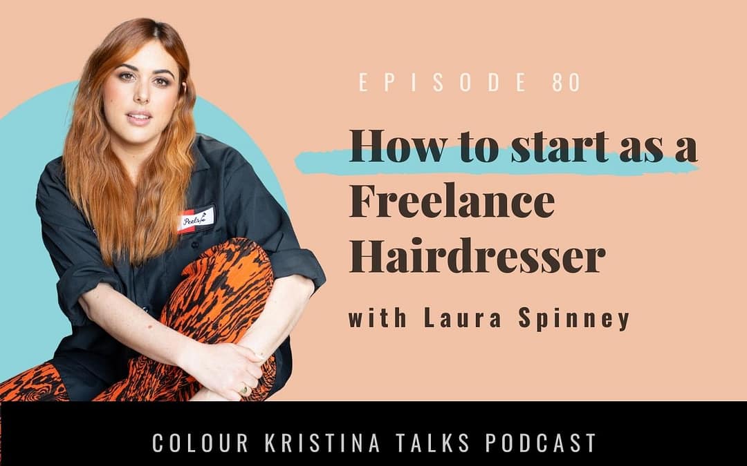 How to start as a Freelance Hairdresser, with Laura Spinney