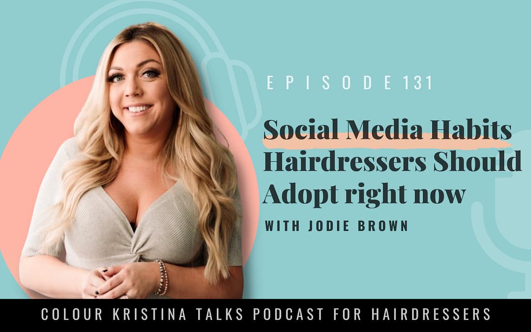 Social Media Habits Hairdressers Should Adopt right now, with Jodie Brown