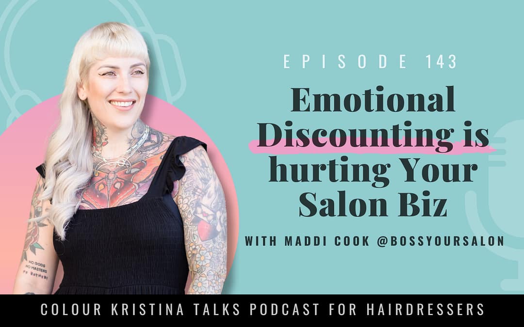 EP 143: Emotional Discounting is hurting Your Salon Biz, with Maddi Cook