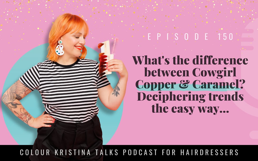 EP 150: What’s the difference between Cowgirl Copper & Caramel? Deciphering trends the easy way…