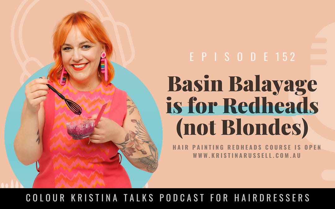 EP 152: Basin Balayage is for Redheads (not Blondes)