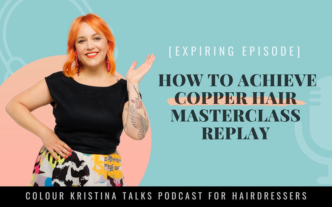 EP 170 [EXPIRING EPISODE]: HOW TO ACHIEVE COPPER HAIR MASTERCLASS REPLAY