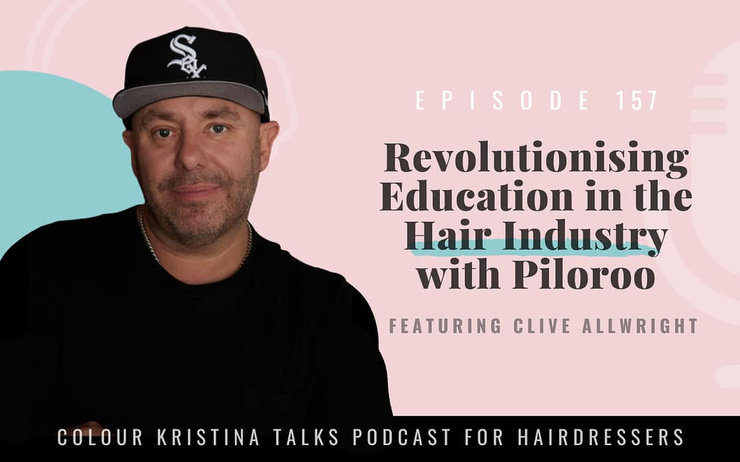 EP 157: Revolutionising Education in the Hair Industry with Clive Allwright of Piloroo