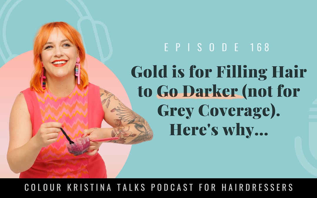 EP 168: Gold is for Filling Hair to Go Darker (not for Grey Coverage). Here’s why…