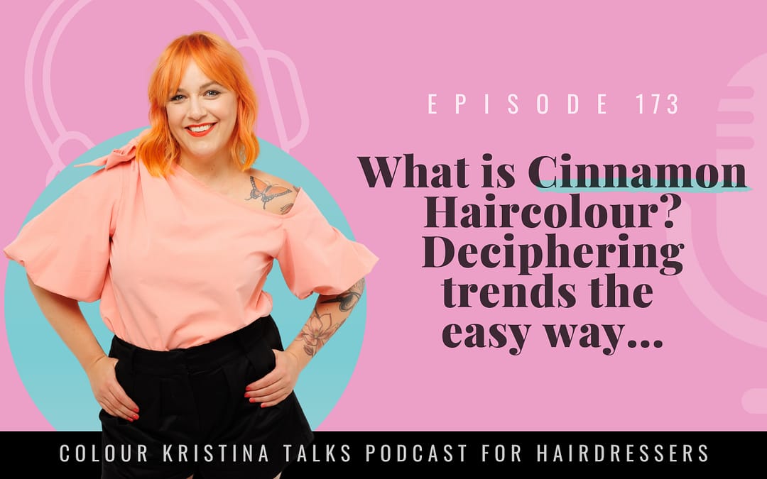 EP 173: What is Cinnamon Haircolour? Deciphering trends the easy way…