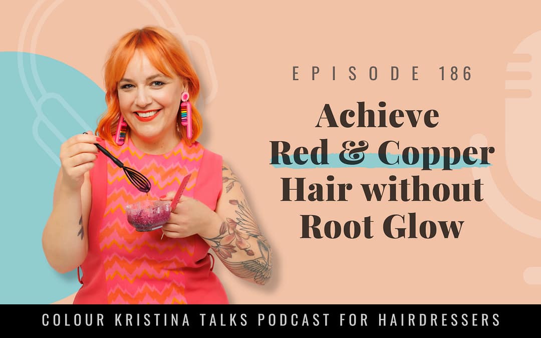 EP 186: Achieve Red & Copper Hair without Root Glow