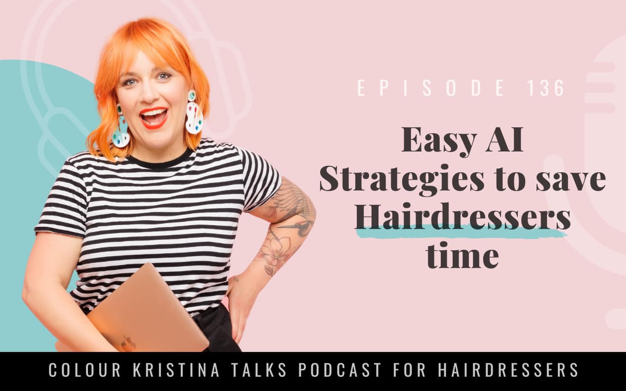 Episode 136: Easy AI Strategies to save Hairdressers time Episode 117