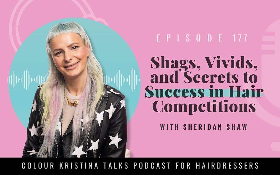 EP 177: Shags, Vivids, and Secrets to Success in Hair Competitions with Sheridan Shaw