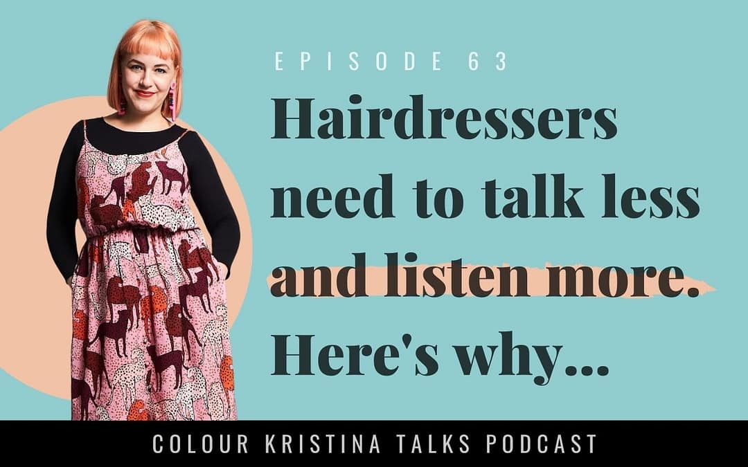 Hairdressers need to talk less and listen more. Here’s why…